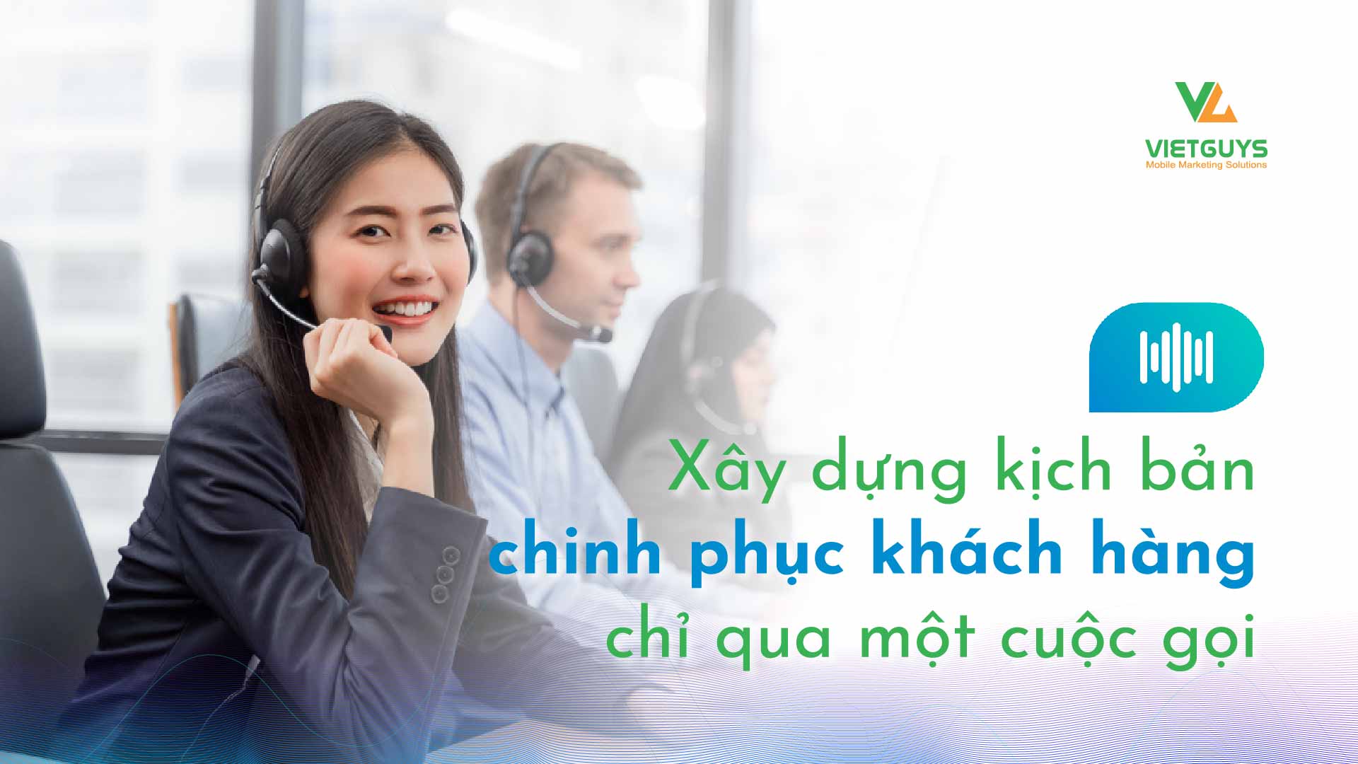 4 ý tưởng kịch bản chinh phục khách hàng chỉ qua một cuộc gọi