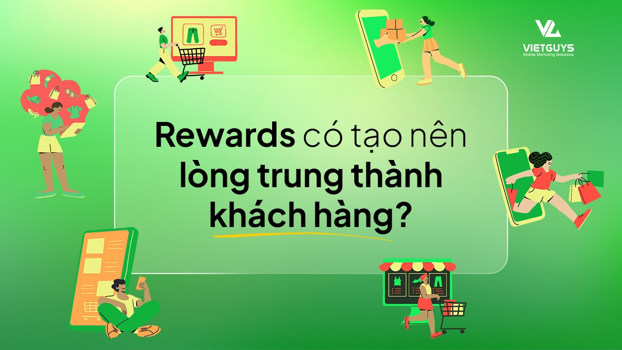 Rewards có tạo nên lòng trung thành khách hàng?